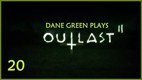 Dane Green Plays Outlast II -- Part 20