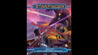 Starfinder Galaxy Exploration Manual Review - Part 2