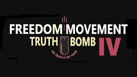 Freedom Movement Truth Bomb IV