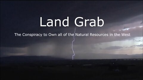 Land Grab - The Conspiracy to Own all of the Natural Resources in the West - Trailer 1