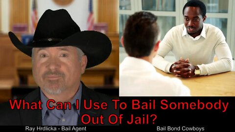 San Bernardino - What Can I Use To Bail Somebody Out Of Jail ?