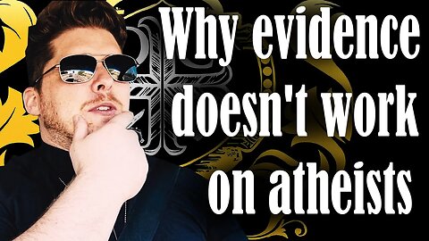 Why evidence doesn't work on atheists