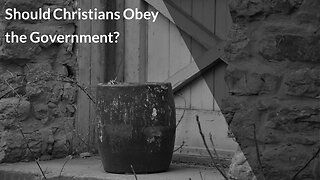 Should Christians Obey The Government?