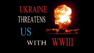 Ukraine Threatens US with WWIII