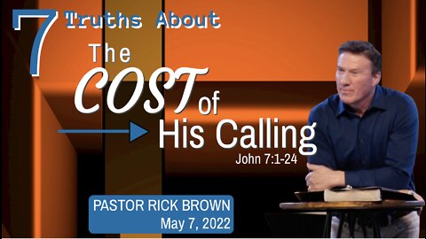 Seven Truths About The Cost of His Calling | John 7:1-24 | Pastor Rick Brown