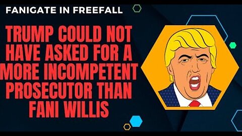 FANI WILLIS: TRUMP COULD NOT HAVE ASKED FOR A MORE IMBECILIC AND INCOMPETENT PROSECUTOR