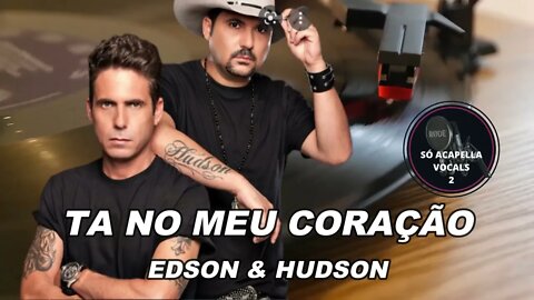 Ta No Meu Coração - Edson e Hudson ACapella