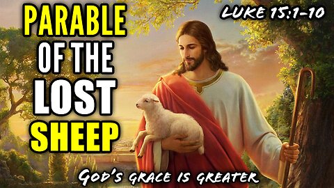 The Parable of the Lost Sheep & The Lost Coin - Luke 15:1-10 | God's Grace Is Greater