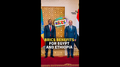 BRICS BENEFITS FOR EGYPT AND ETHIOPIA