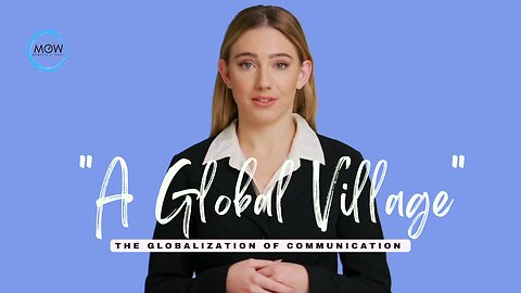 A "Global Village" - The Globalization Of Communication ( Theory given by McLuhan )