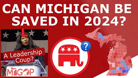 RED MICHIGAN REVIVAL? - How This COUP Could SAVE the Incompetent Michigan Republican Party