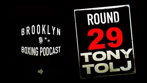 BROOKLYN BOXING PODCAST - ROUND 29 - TONY TOLJ