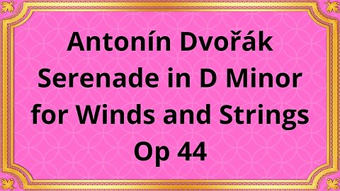 Antonín Dvořák Serenade in D Minor for Winds and Strings, Op 44