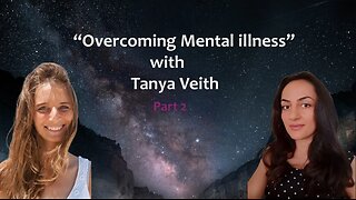 Overcoming mental Illness Part 2 with Tanya Veith