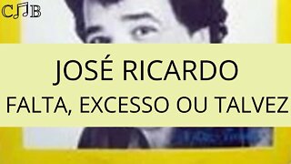 José Ricardo - Falta, Excesso ou Talvez