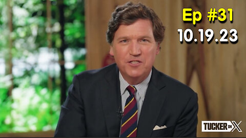 Tucker Carlson on X #Ep. 31 (10.19.2023)