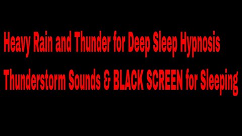 Heavy Rain and Thunder for Deep Sleep Hypnosis Thunderstorm Sounds & BLACK SCREEN for Sleeping