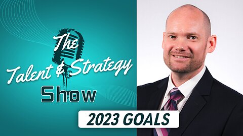 2023 Goals | The Talent & Strategy Show