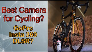 BEST CYCLING CAMERA, GoPro, Insta 360, DLSR?