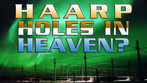 HOLES IN HEAVEN - DOCU 1998 - High Frequency Active Auroral Research Program also known as HAARP