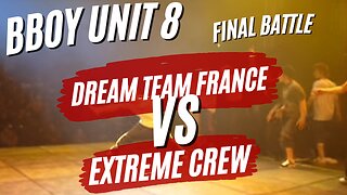 DREAM TEAM FRANCE VS EXTREME CREW | FINAL BATTLE | BBOY UNIT 8 | CLASSIC BATTLE