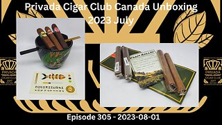 Privada Cigar Club Canada Unboxing - 2023 July / Episode 305 / 2023-08-01