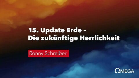 15. Update Erde – Die zukünftige Herrlichkeit # Ronny Schreiber # Omega Konflikt
