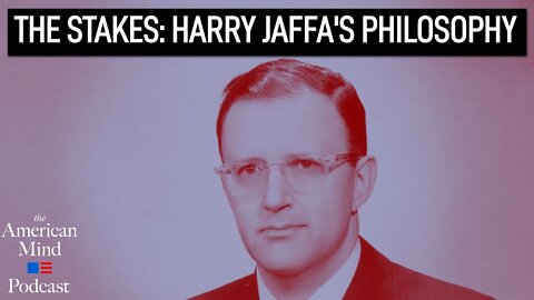 The Stakes: Harry Jaffa’s Philosophy