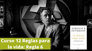 Curso 12 reglas para la vida: Regla 6