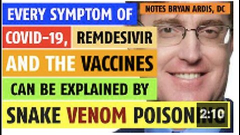 Every symptom of COVID, of Remdesivir and of the vaccines explained by snake venom poisoning