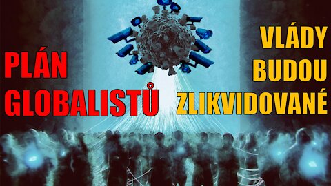 PLÁN GLOBALISTŮ - VLÁDY BUDOU ZLIKVIDOVANÉ