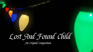 Lost And Found Child (2019) | Original Composition