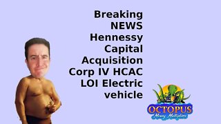 Breaking NEWS Hennessy Capital Acquisition Corp IV HCAC LOI Electric vehicle