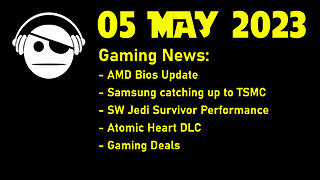 Gaming News | AMD Bios update | Samsung Foundry | SW Jedi Survivor | Atomic Heart DLC | 05 MAY 2023