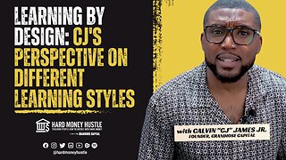 Learning by Design: CJ's Perspective on Different Learning Styles | Hard Money Hustle