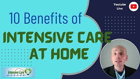 10 Benefits Of INTENSIVE CARE AT HOME Services- Live Stream!