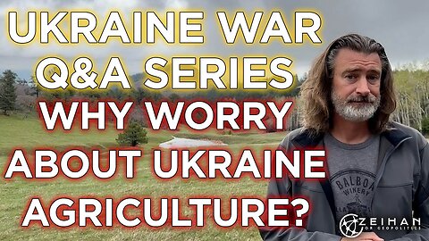 Ukraine War Q&A Series: Why Worry About Ukraine's Agriculture Exports? || Peter Zeihan