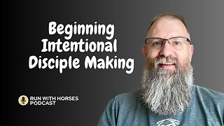 Beginning Intentional Disciple Making. - Ep. 234 - Run With Horses Podcast