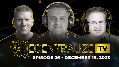 Decentralize.TV - Episode 26, Dec 19, 2023 - Epic Cash project lead reveals huge advantages for MimbleWimble blockchain tech and privacy crypto