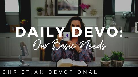 OUR BASIC NEEDS | CHRISTIAN DEVOTIONALS