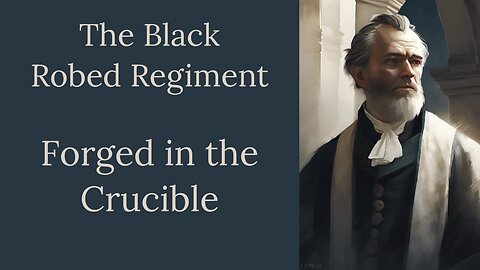 Forged in the Crucible, The Black Robed Regiment, Episode 9