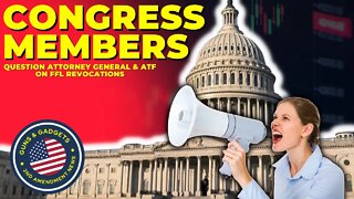 Congress Members Demand Answers On FFL Revocations!
