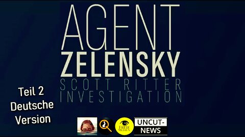 Agent Zelensky - Teil 2 - Eine Scott Ritter Ermittlung - Deutsch