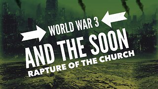 World War 3 and the Soon Rapture…