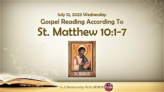 July 12 2023 Gospel Reading Matthew Chapter 10 Verse 1-7