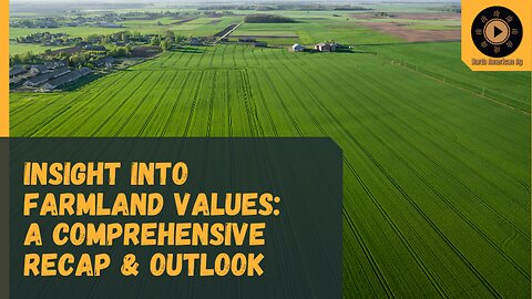 Insight into Farmland Values: A Comprehensive Recap & Outlook