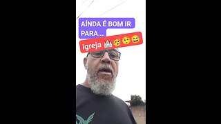 AÍNDA É BOM IR PARA... igreja ⛪🥳🤥