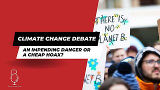 Climate Change Debate: An impending danger or a cheap hoax?
