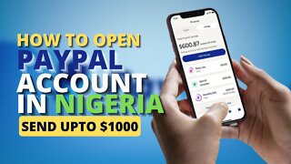HOW TO OPEN A PAYPAL ACCOUNT IN NIGERIA - SEND / RECEIVE UPTO $1000