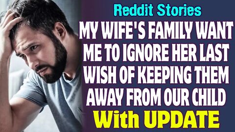 Reddit Stories | Wife's Family Want Me To Ignore Her Last Wish Of Keeping Them Away From Our Child